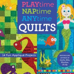 Playtime, Naptime, Anytime Quilts Pattern Book